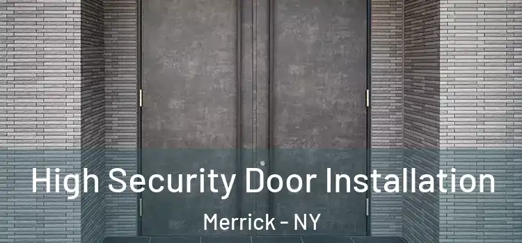High Security Door Installation Merrick - NY